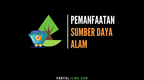 Pemanfaatan Sumber Daya Alam Untuk Kelangsungan Hidup Manusia (2)